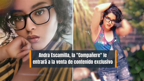 andra escamilla only|Only Fans: Andra Escamilla, la compañere abre su。